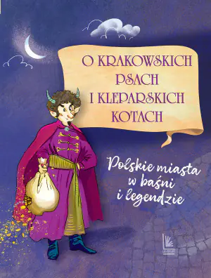 O krakowskich psach i kleparskich kotach - Polskie miasta w baśni i legendzie