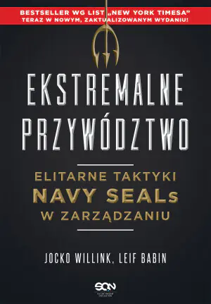 Ekstremalne przywództwo. Elitarne taktyki Navy SEALs w zarządzaniu