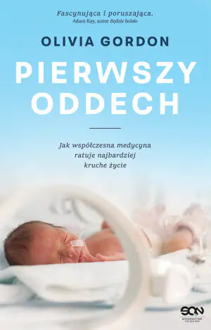 Pierwszy oddech. Jak współczesna medycyna ratuje najbardziej kruche życie. Wielkie Litery