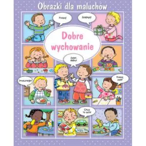 Obrazki dla maluchów. Dobre wychowanie