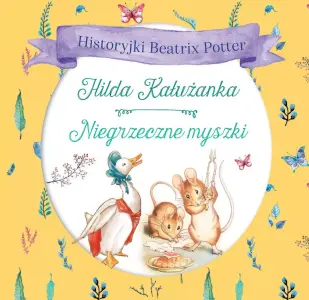 Historyjki Beatrix Potter Hilda Kałużanka Niegrzeczne myszki