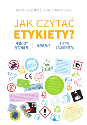 Jak czytać etykiety? Produkty spożywcze, kosmetyki, chemia gospodarcza