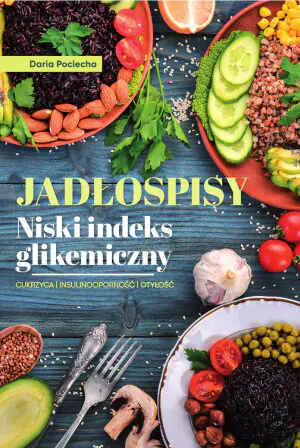 Jadłospisy. Niski indeks glikemiczny. Cukrzyca. Insulinoodporność. Otyłość
