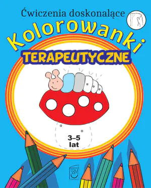 Kolorowanki terapeutyczne. Ćwiczenia doskonalące