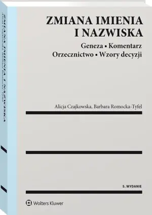Zmiana imienia i nazwiska. Geneza. Komentarz. Orzecznictwo. Wzory decyzji