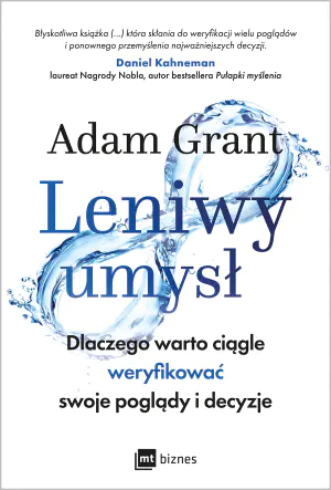 Leniwy umysł. Dlaczego warto ciągle weryfikować swoje poglądy i decyzje