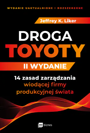 Droga Toyoty. 14 zasad zarządzania wiodącej firmy produkcyjnej świata