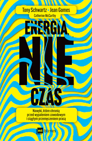 Energia, nie czas. Nawyki, które chronią przed wypaleniem zawodowym i ciągłym przemęczeniem pracą
