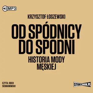 Od spódnicy do spodni. Historia mody męskiej