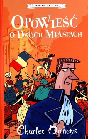 Opowieść o dwóch miastach. Klasyka dla dzieci. Charles Dickens