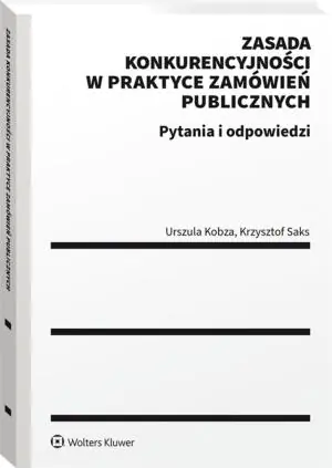 Zasada konkurencyjności w praktyce zamówień publicznych. Pytania i odpowiedzi