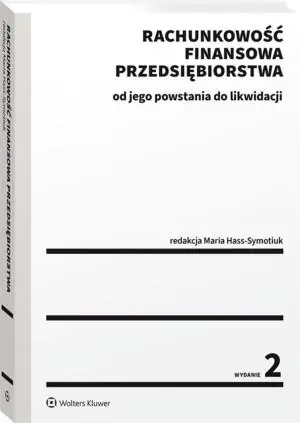 Rachunkowość finansowa przedsiębiorstwa. Od jego powstania do likwidacji