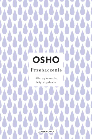 Przebaczenie. Siła wybaczania leży w gniewie
