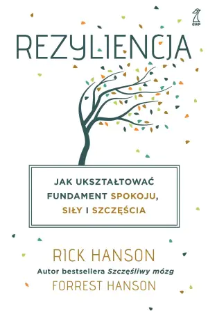 Rezyliencja. Jak ukształtować fundament spokoju, siły i szczęścia