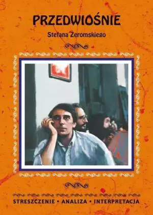 Przedwiośnie Stefana Żeromskiego. Streszczenie, analiza, interpretacja