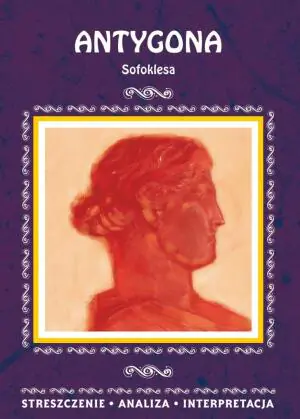 Antygona Sofoklesa. Streszczenie, analiza, interpretacja
