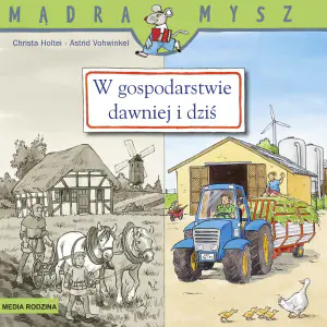 Dawniej i dziś. W gospodarstwie. Mądra Mysz
