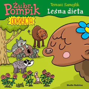 Leśna dieta. Żubr Pompik. Odkrycia. Tom 6