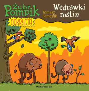 Żubr Pompik. Odkrycia. Wędrówki roślin. Tom 11