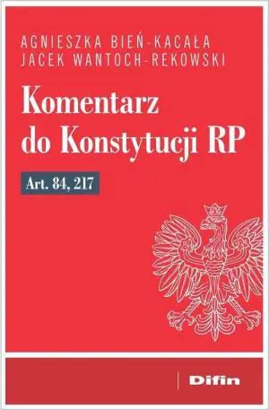 Komentarz do Konstytucji RP art. 84, 217