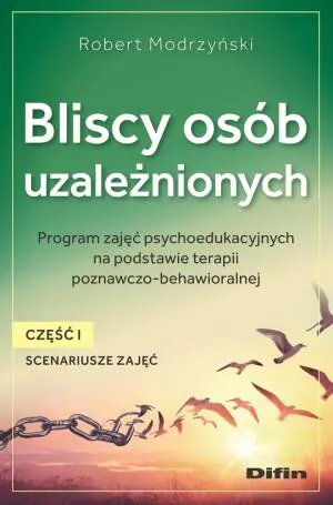Bliscy osób uzależnionych. Scenariusze zajęć. Część 1