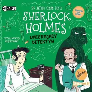 Umierający detektyw. Klasyka dla dzieci. Sherlock Holmes. Tom 25