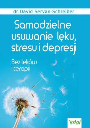 Samodzielne usuwanie lęku, stresu i depresji. Bez leków i terapii
