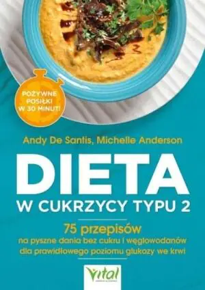 Dieta w cukrzycy typu 2. 75 przepisów na pyszne dania bez cukru i węglowodanów dla prawidłowego poziomu glukozy we krwi