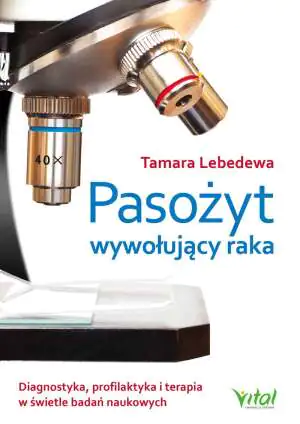Pasożyt wywołujący raka. Diagnostyka, profilaktyka i terapia w świetle badań naukowych