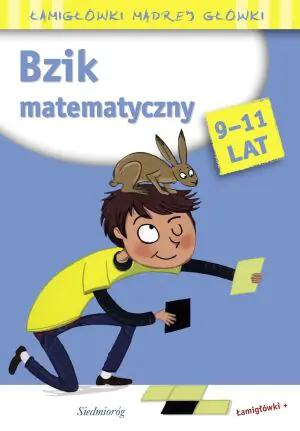 Bzik matematyczny. 9-11 lat. Łamigłówki mądrej główki