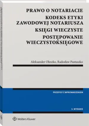 Prawo o notariacie. Kodeks Etyki Zawodowej Notariusza. Księgi wieczyste. Postępowanie wieczystoksięgowe. Wybór i opracowanie