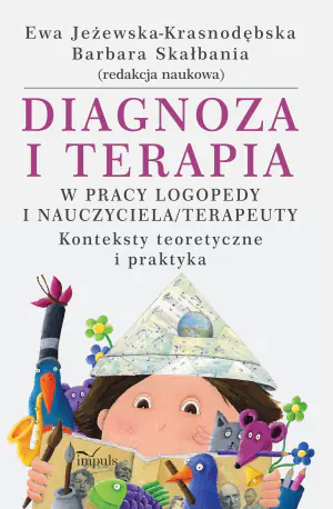 Diagnoza i terapia w pracy logopedy i nauczyciela terapeuety. Konteksty teoretyczne i praktyka