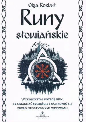 Runy słowiańskie. Wykorzystaj potęgę run, by osiągnąć szczęście i ochronić się przed negatywnymi wpływami