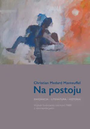 Na postoju. Emigracja - Literatura - Historia. Wybór twórczości od roku 1988 z retrospekcjami