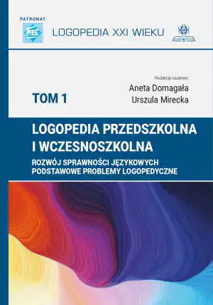 Logopedia przedszkolna i wczesnoszkolna. Rozwój sprawności językowych. Tom 1