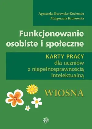 Funkcjonowanie osobiste i społeczne Karty pracy dla uczniów z niepełnosprawnością intelektualną Wiosna