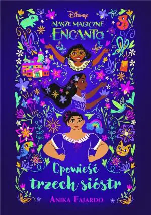 Nasze magiczne Encanto. Opowieść trzech sióstr. Disney