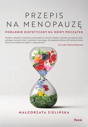 Przepis na menopauzę. Poradnik dietetyczny na nowy początek