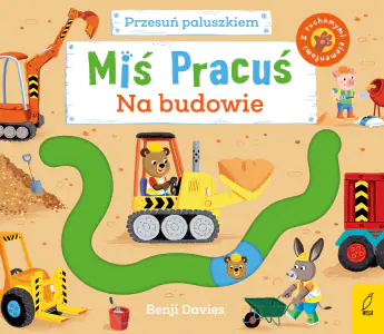 Na budowie. Miś Pracuś. Przesuń paluszkiem