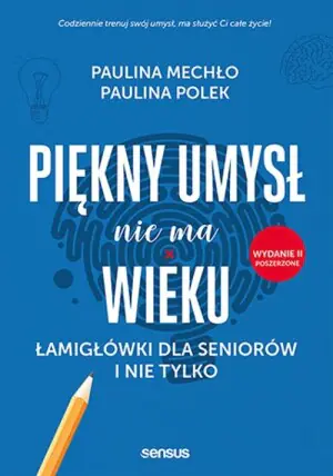 Piękny umysł nie ma wieku. Łamigłówki dla seniorów i nie tylko