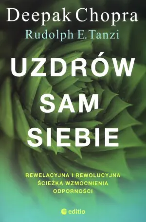 Uzdrów sam siebie. Rewelacyjna i rewolucyjna ścieżka wzmocnienia odporności