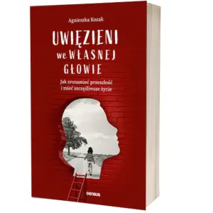 Uwięzieni we własnej głowie. Jak zrozumieć przeszłość i mieć szczęśliwsze życie