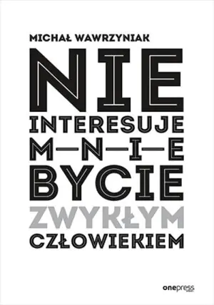 Nie interesuje mnie bycie zwykłym człowiekiem (edycja biała)
