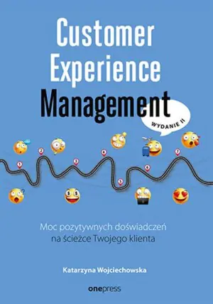 Customer Experience Management. Moc pozytywnych doświadczeń na ścieżce Twojego klienta