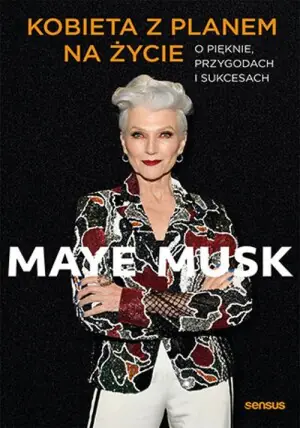 Maye Musk. Kobieta z planem na życie
