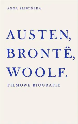 Austen, Bronte, Woolf. Filmowe biografie