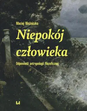 Niepokój człowieka Odpowiedź antropologii filozoficznej