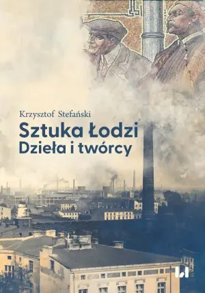 Sztuka Łodzi. Dzieła i twórcy