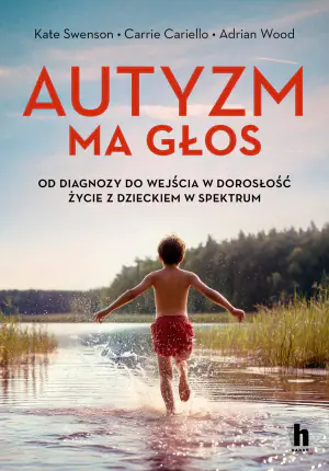 Autyzm ma głos. Od diagnozy do wejścia w dorosłość - życie z dzieckiem w spektrum