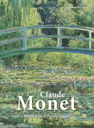 Claude Monet. Mistrz ulotnych chwil